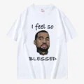 Feel So Kanye Blessed T Shirt
