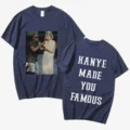 Kanye Make You Famous T Shirt Kanye West
