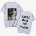 Kanye Make You Famous T Shirt Kanye West Tee
